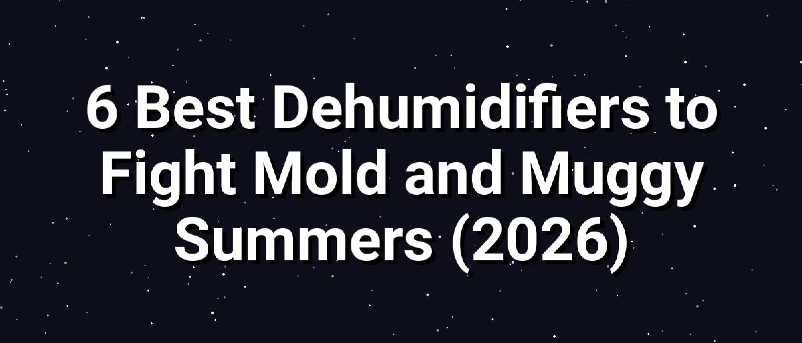 Top 6 Dehumidifiers of 2026: Fight Mold & Humidity