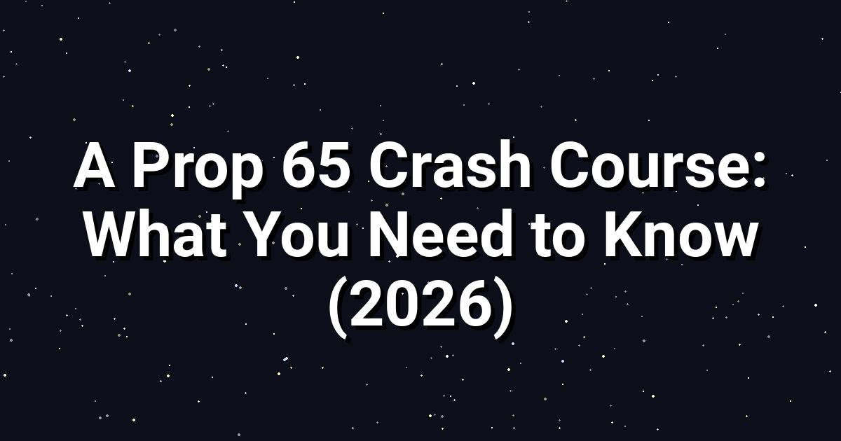 Prop 65 Crash Course: Essential Facts for Californians