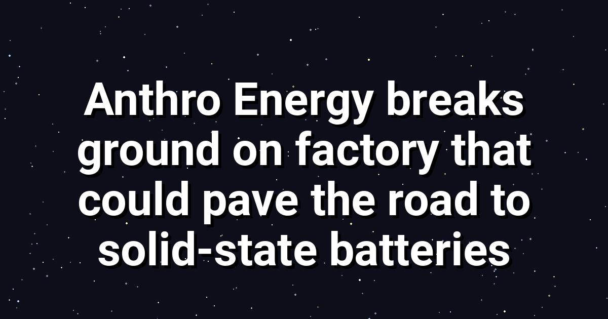 Anthro Energy's Kentucky Plant: US Solid‑State Battery