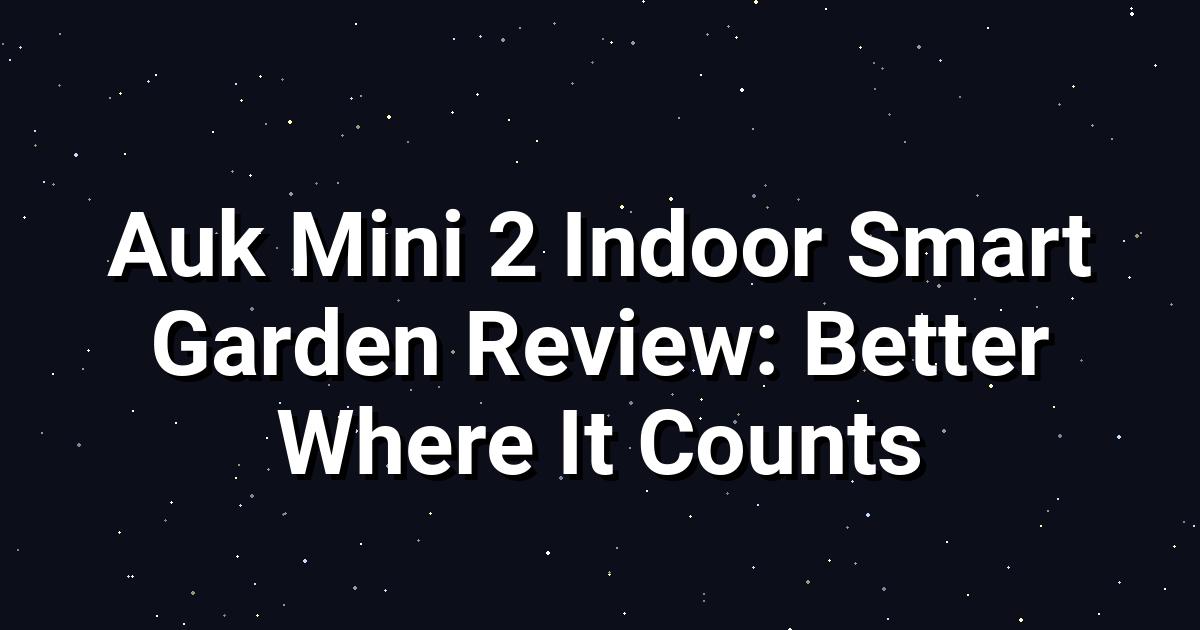 Auk Mini 2 Indoor Garden Review: Light, Design & App