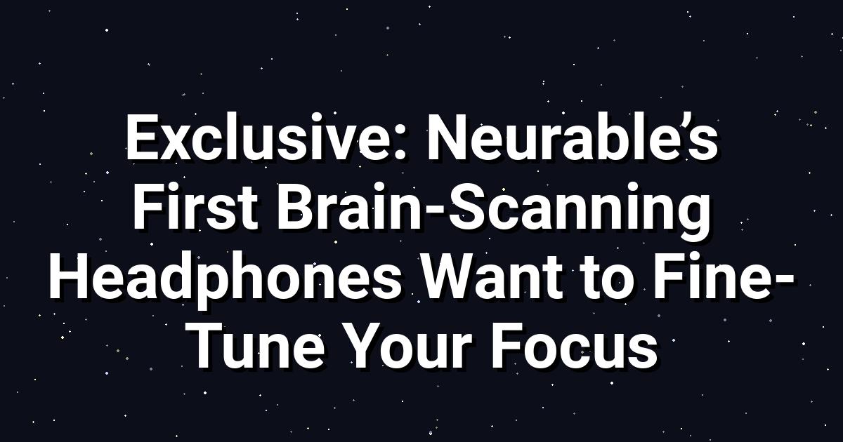 Neurable One: Brain‑Scanning Headphones for Focus