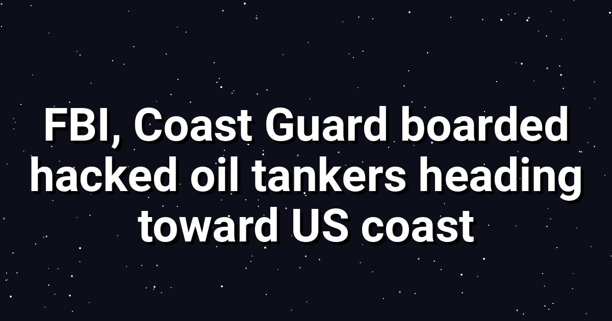 FBI, Coast Guard Board Hacked Oil Tankers in Gulf