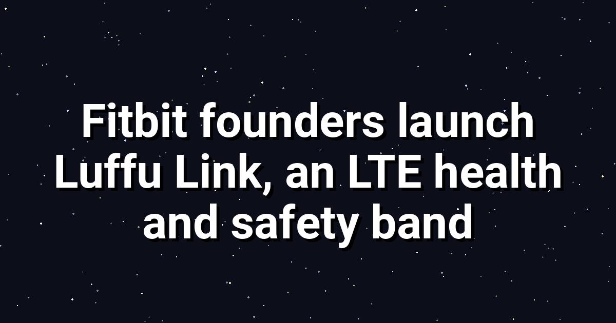 Luffu Link Launch: LTE Wearable Redefines Family Care