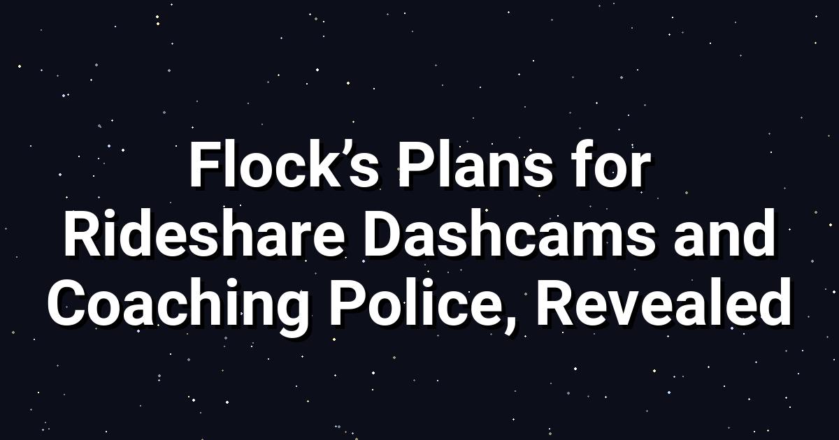 Flock Safety’s Dashcam Plan, Police Coaching & Privacy