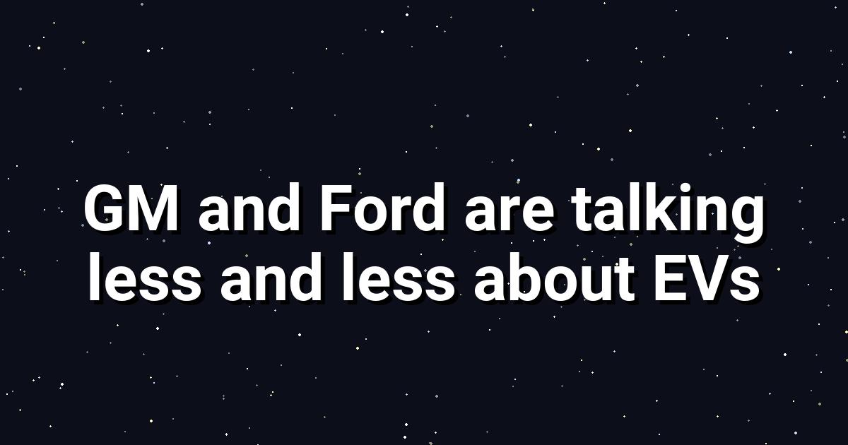 GM & Ford Quiet on EVs: Why the Shift Matters