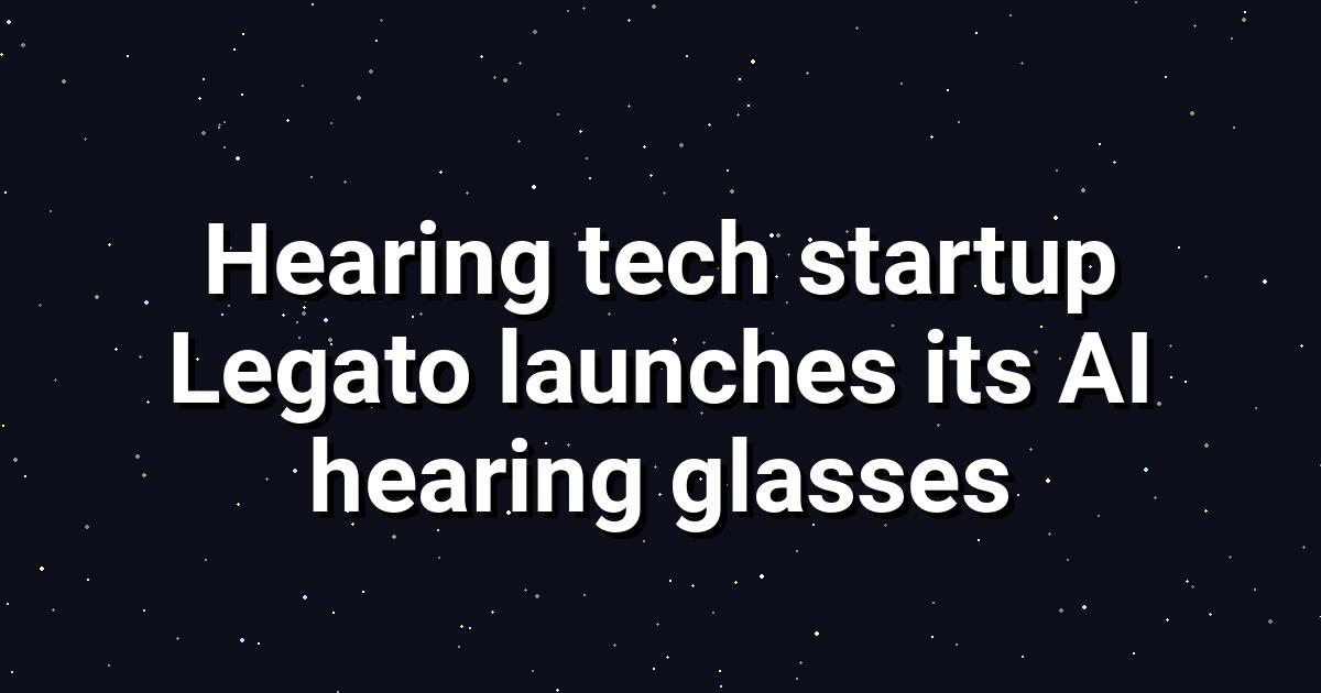 Legato Frames Launch: AI Hearing Glasses at $999