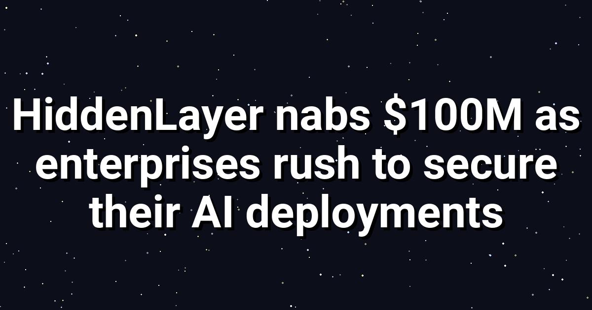 Hidden Layer Secures AI with $100M Series B Funding