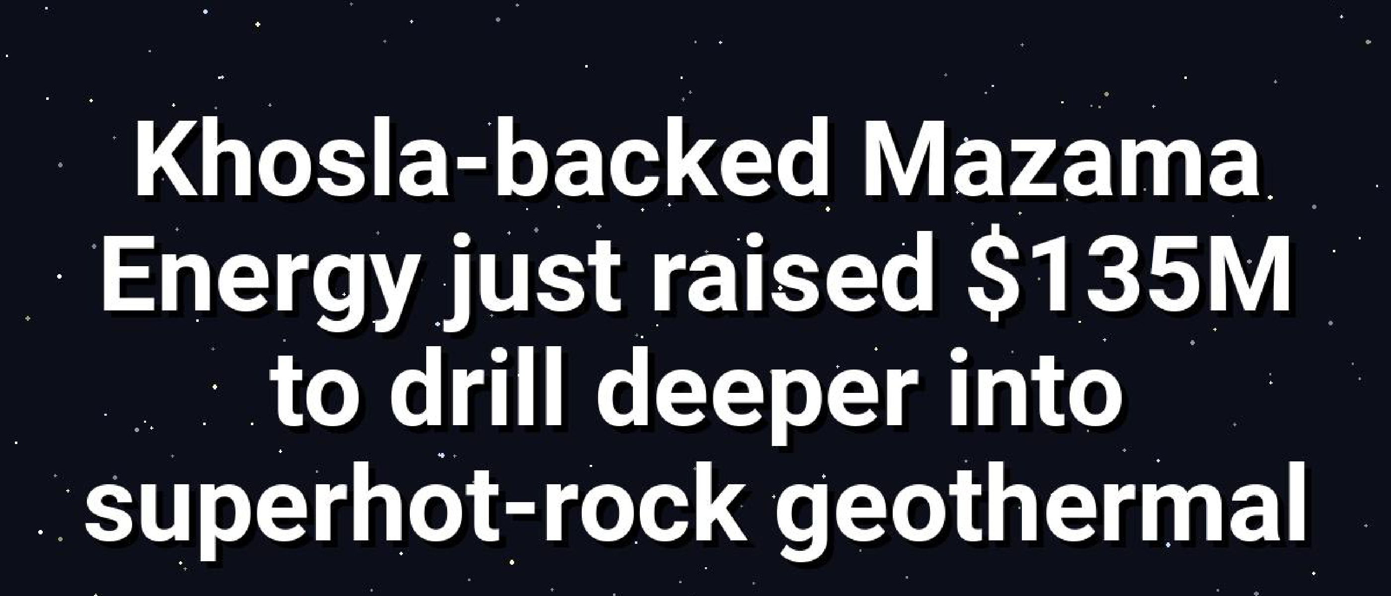 Mazama Energy Raises $135M to Drill Super‑Hot Geothermal