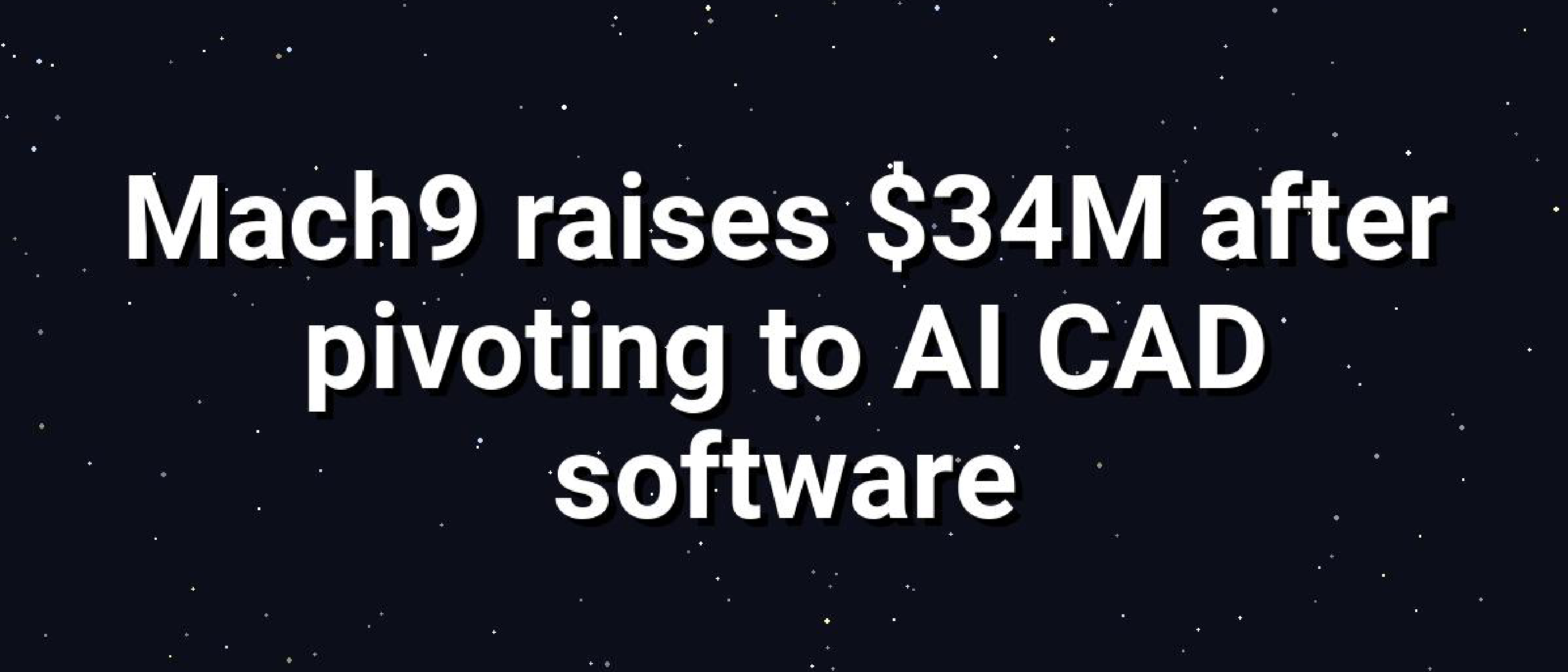 Mach9 Secures $34M Series A, Shifts to AI CAD