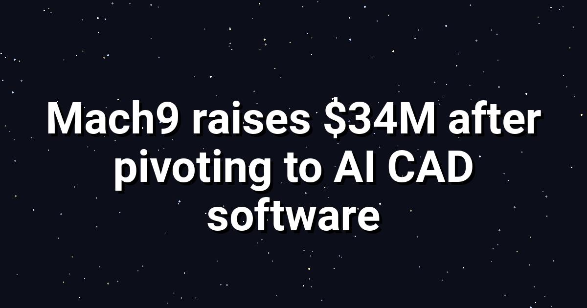 Mach9 Secures $34M Series A, Shifts to AI CAD