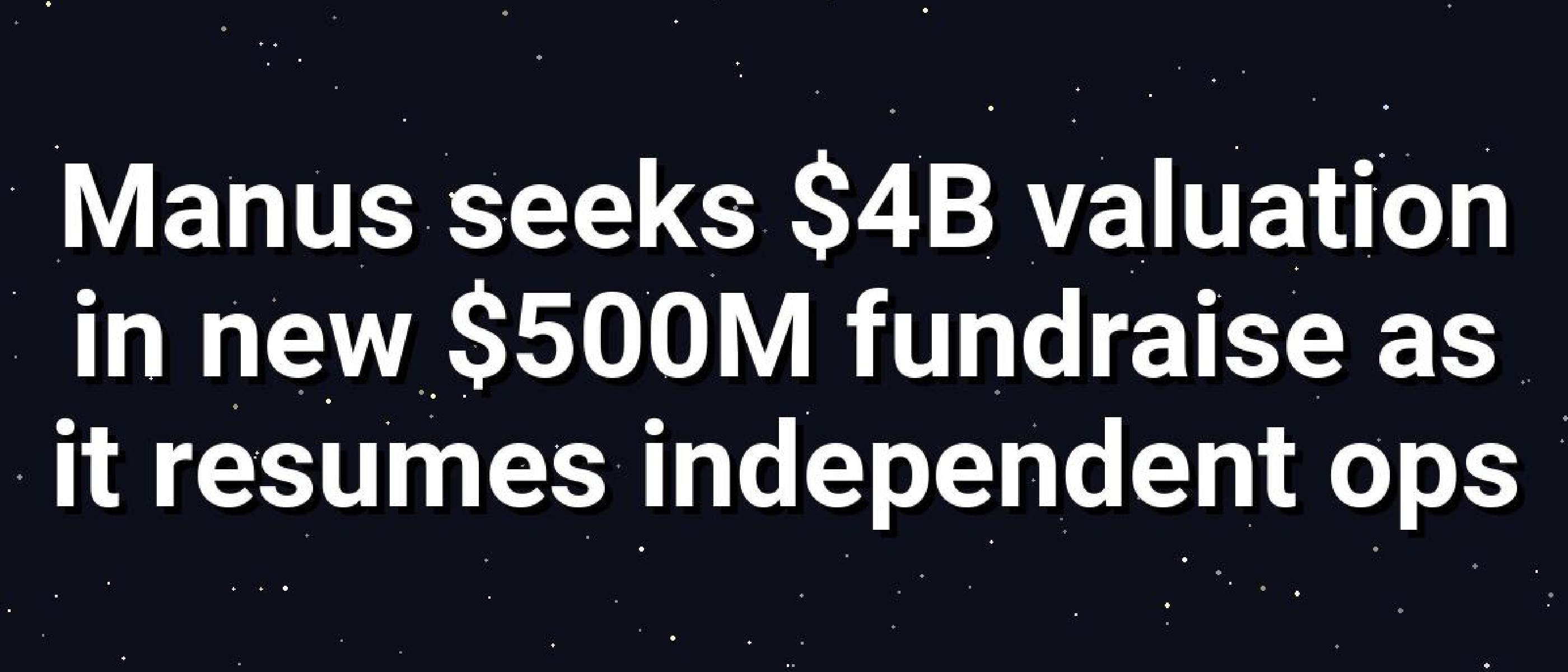 Manus AI Seeks $500M at $4B Valuation After Meta Split