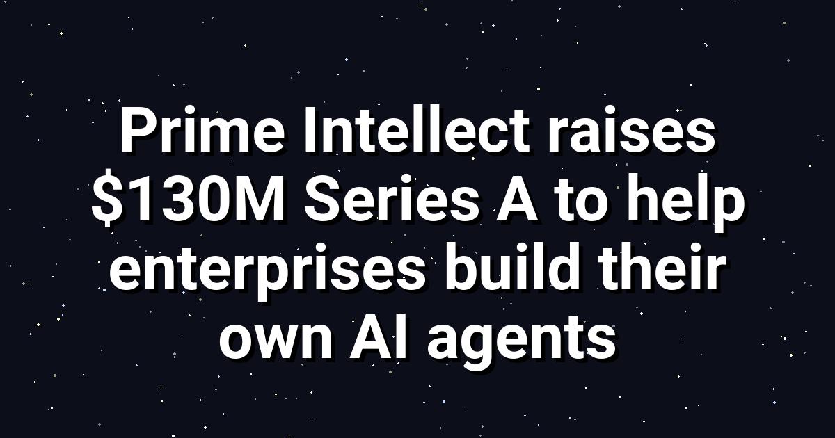 Prime Intellect Raises $130M