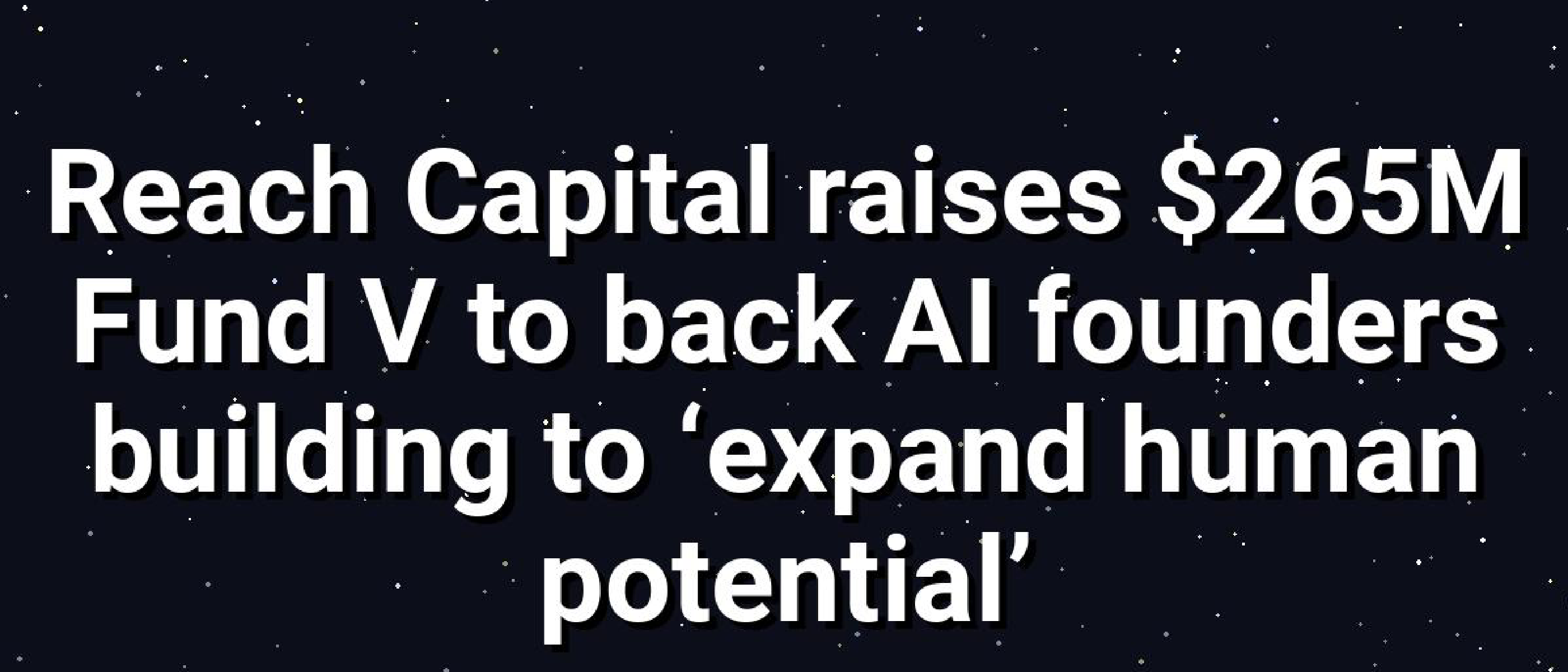Reach Capital Closes $265M Fund V to Back Human AI