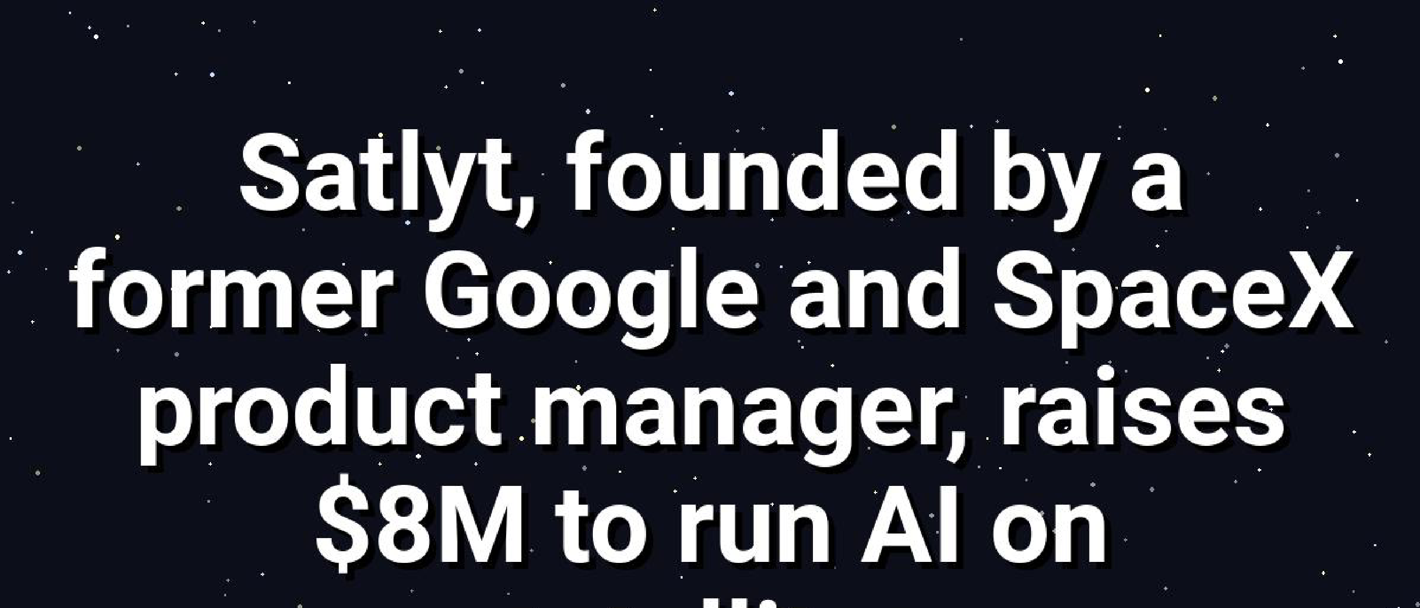 Satlyt Raises $8M to Power AI on Satellite Orbit