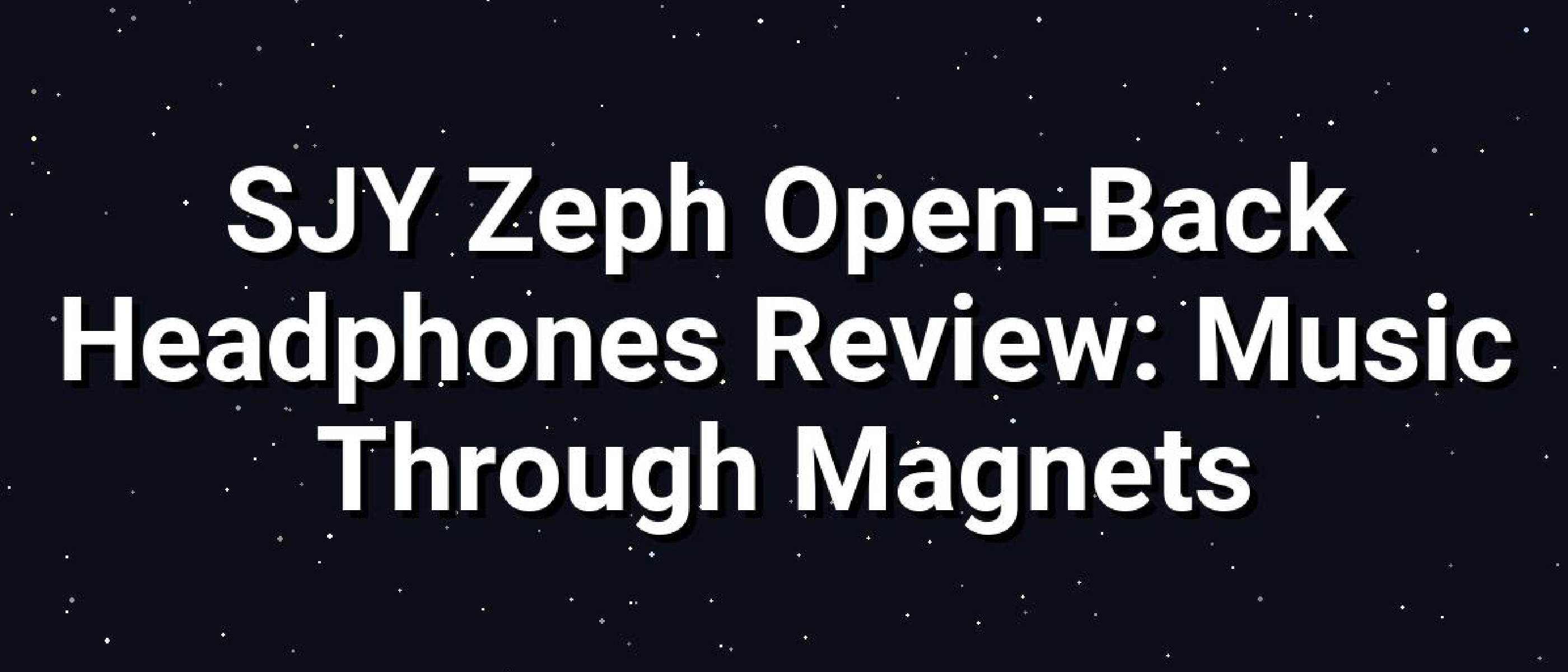 SJY Zeph Open‑Back Planar Magnetic Headphones Deep Dive