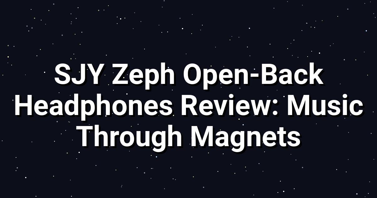 SJY Zeph Open‑Back Planar Magnetic Headphones Deep Dive