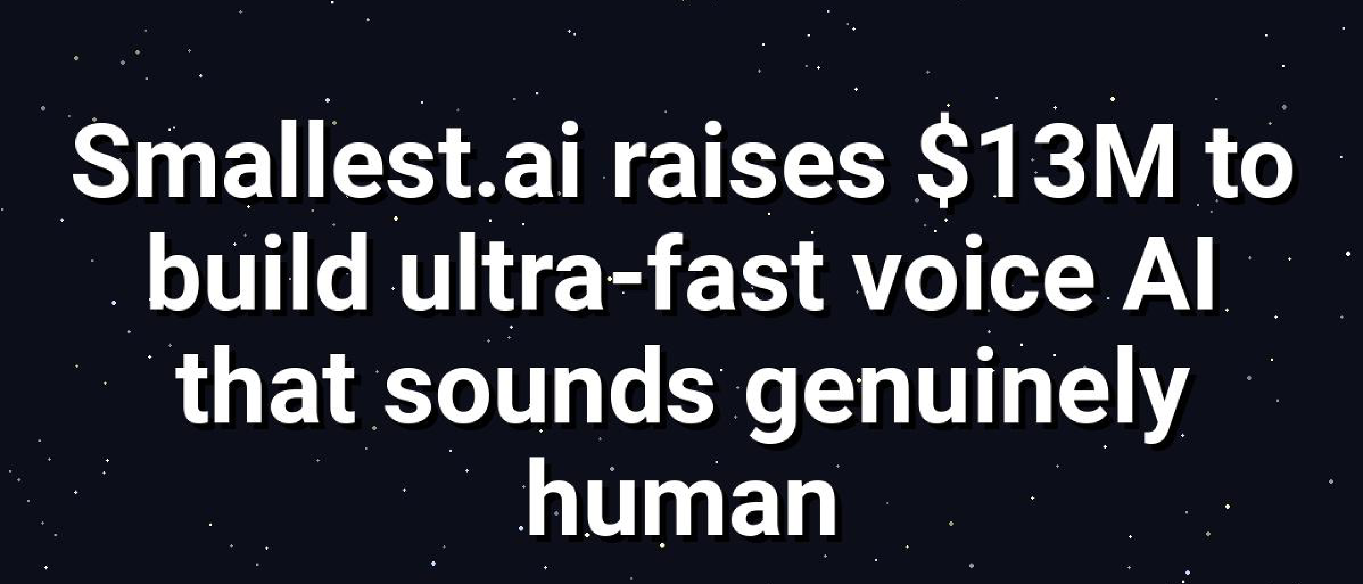 Smallest.ai Raises $13M for Real‑Time Human Voice AI