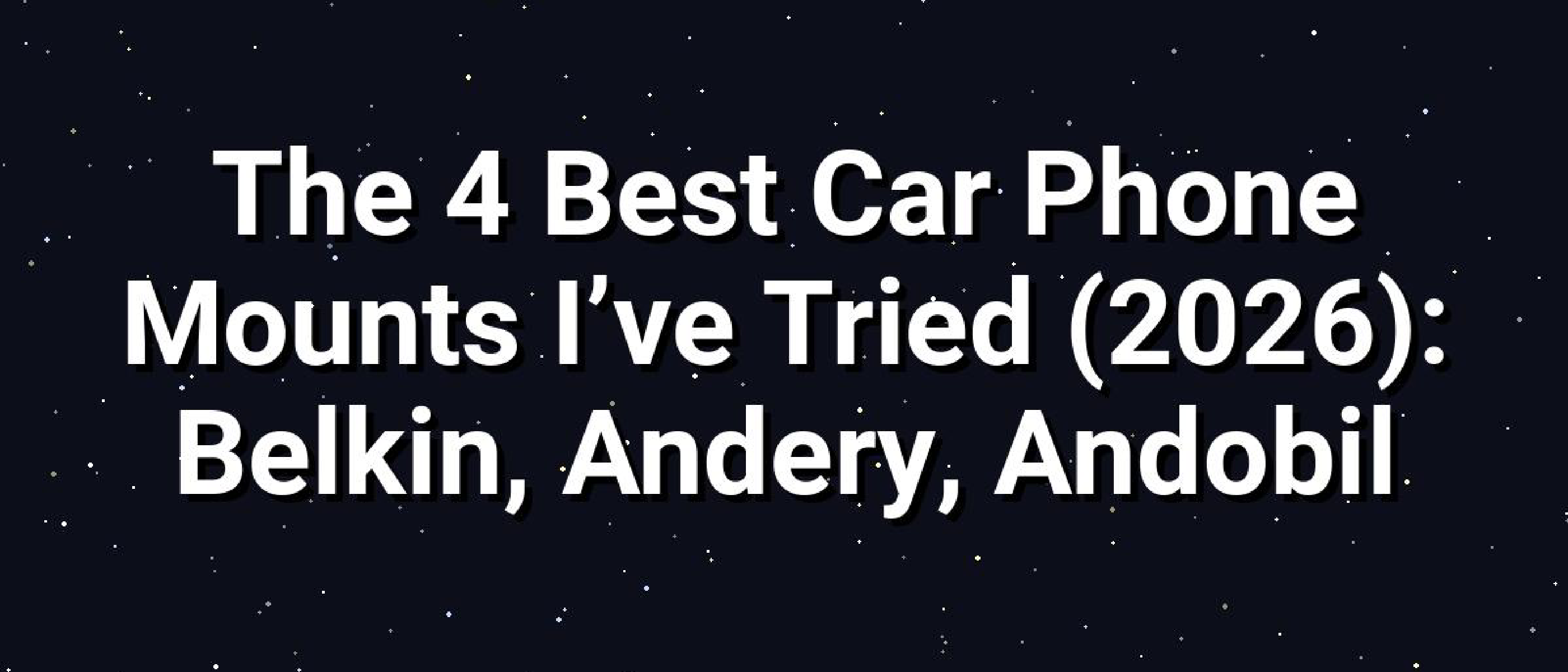 The 4 Best Car Phone Mounts Tested in Scorching Heat
