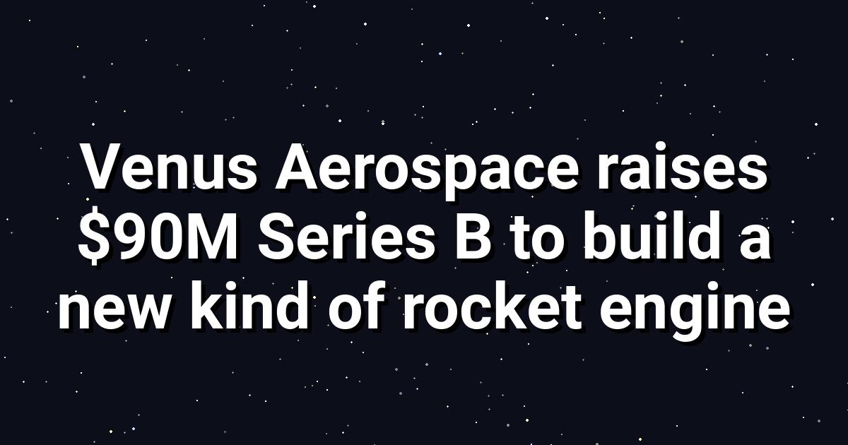 Venus Aerospace's $90M RDRE: A Rocket Engine Revolution