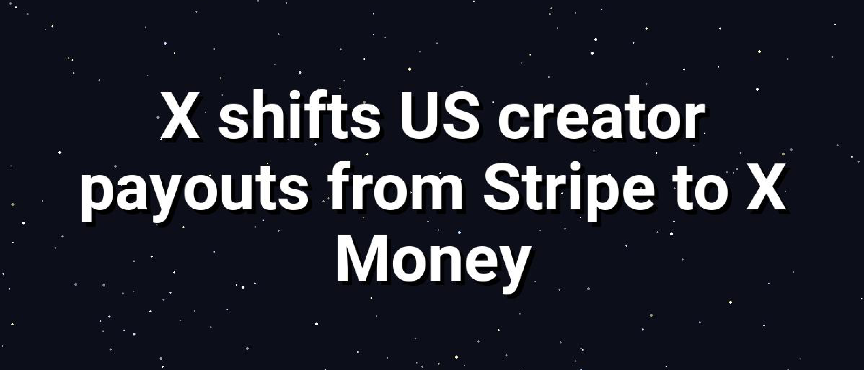 X Shifts U.S. Creator Payouts From Stripe to X Money